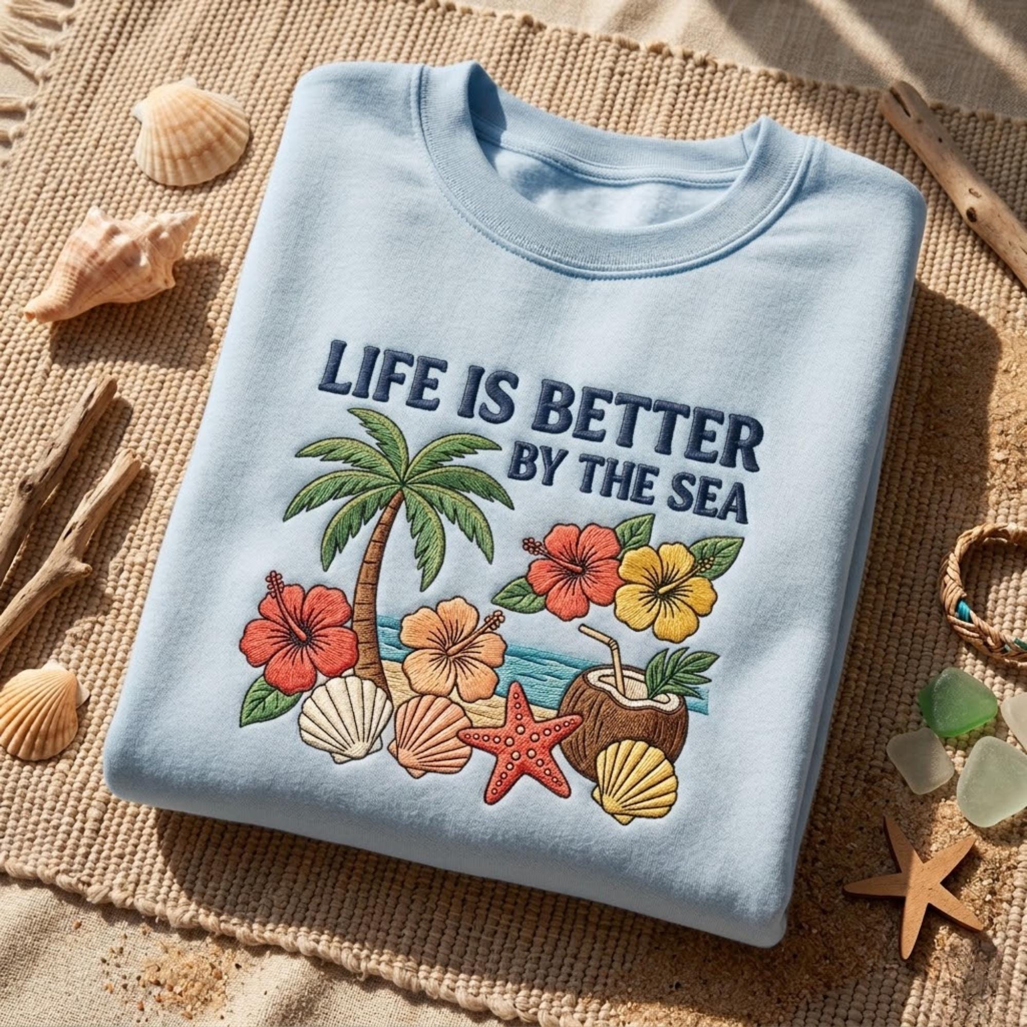 Life Is Better By The Sea Embroidered Sweatshirt Beach Lover Shirt Coastal Aesthetic Summer Outfit Tropical Vacation Gift